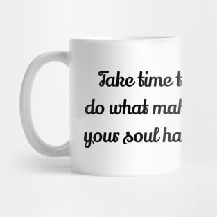 Take Time To Do What Makes Your Soul Happy Mug